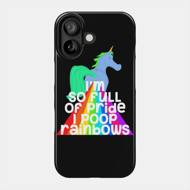 So Full Of Pride I Poop Rainbows Phone Case by belownormal