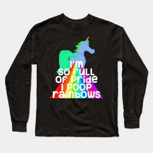 So Full Of Pride I Poop Rainbows Long Sleeve T-Shirt