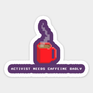 Activist Needs Caffeine Sticker