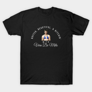 Buffed, Beautiful, & Bitchin' - with Vera De Milo T-Shirt
