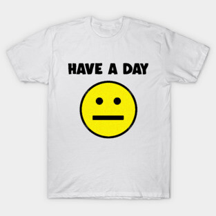 Have A Day   -   Nihilist   Face   Design T-Shirt