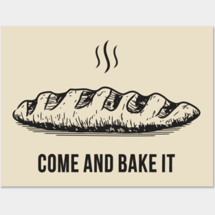 Come and bake it Posters and Art