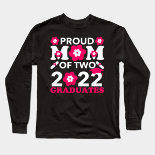 Proud Mom of Two 2022 Graduates Senior Graduation Twin Mommy Long Sleeve T-Shirt