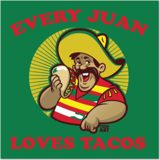 EVERY JUAN loves tacos Posters and Art