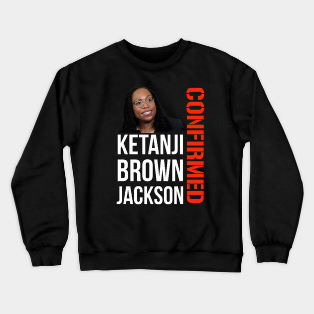 Ketanji Brown Jackson - Confirmed Crewneck Sweatshirt by UrbanLifeApparel