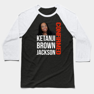 Ketanji Brown Jackson - Confirmed Baseball T-Shirt