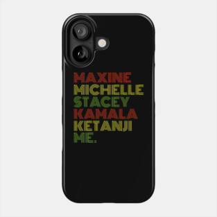 Maxine Michelle Stacey Kamala Ketanji me. Black Women, black girl magic Phone Case