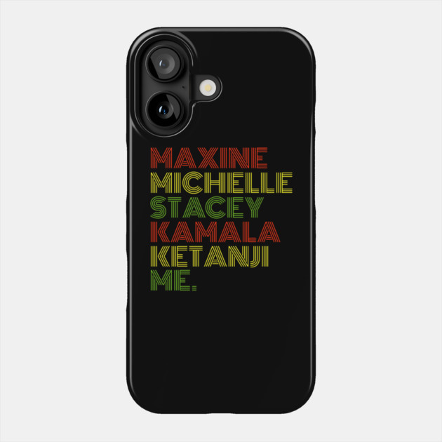 Maxine Michelle Stacey Kamala Ketanji me. Black Women, black girl magic Phone Case by UrbanLifeApparel