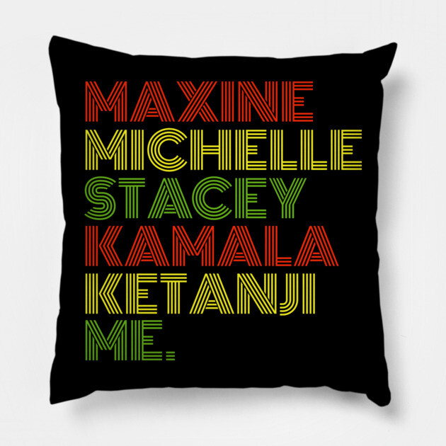 Maxine Michelle Stacey Kamala Ketanji me. Black Women, black girl magic Pillow by UrbanLifeApparel