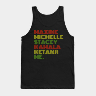 Maxine Michelle Stacey Kamala Ketanji me. Black Women, black girl magic Tank Top
