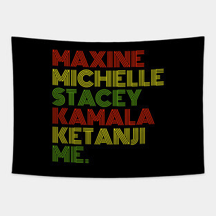 Maxine Michelle Stacey Kamala Ketanji me. Black Women, black girl magic Tapestry