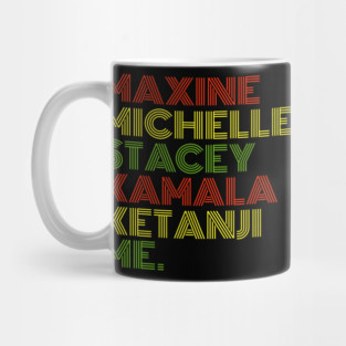 Maxine Michelle Stacey Kamala Ketanji me. Black Women, black girl magic Mug