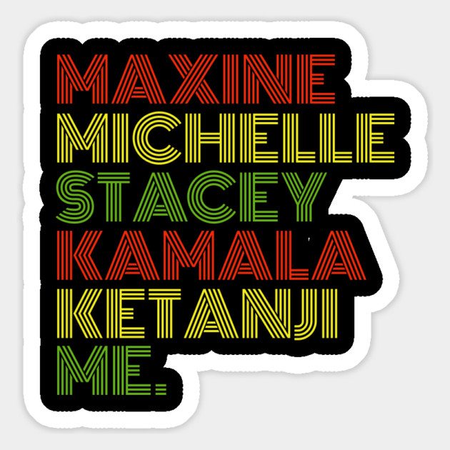 Maxine Michelle Stacey Kamala Ketanji me. Black Women, black girl magic Magnet by UrbanLifeApparel