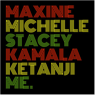 Maxine Michelle Stacey Kamala Ketanji me. Black Women, black girl magic Posters and Art
