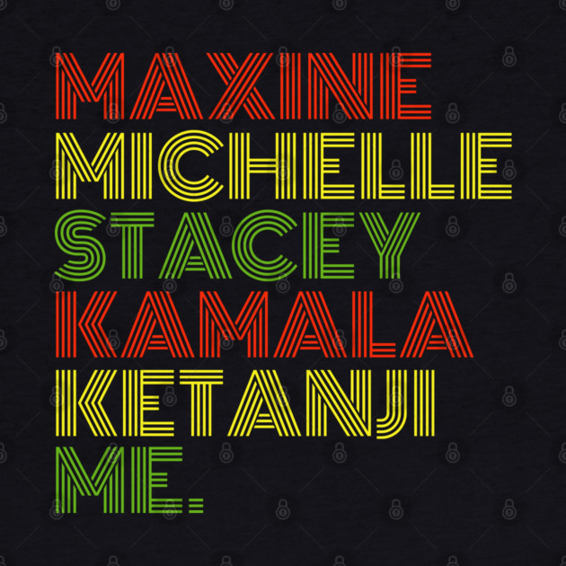 Maxine Michelle Stacey Kamala Ketanji me. Black Women, black girl magic by UrbanLifeApparel
