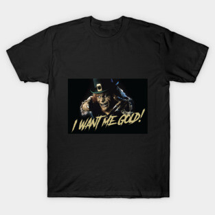 Leprechaun quote: I want me gold T-Shirt