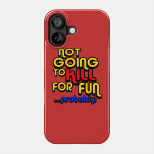 OUAMOTW - Not Going to Kill For Fun...Probably! Phone Case