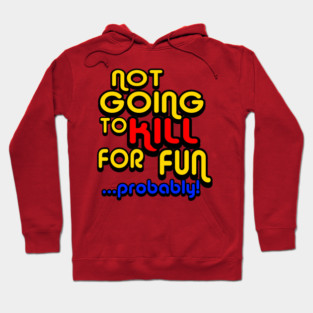 OUAMOTW - Not Going to Kill For Fun...Probably! Hoodie