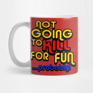 OUAMOTW - Not Going to Kill For Fun...Probably! Mug