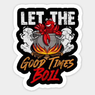 Crawfish Let The Good Time Boil Funny Humor Quotes Sayings Sticker