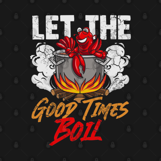 Crawfish Let The Good Time Boil Funny Humor Quotes Sayings by Tee Styley