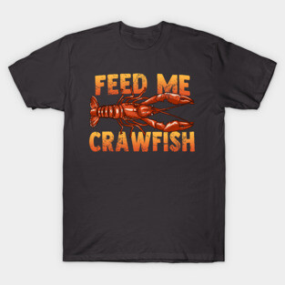 Feed Me Crawfish T-Shirt