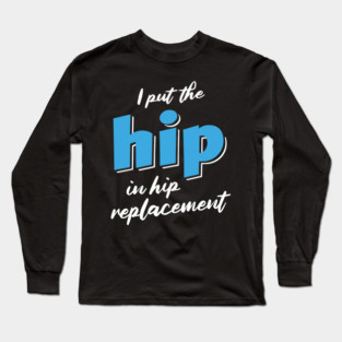 Hip Replacement Surgery Long Sleeve T-Shirt