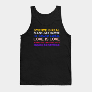 Science is real! Black lives matter! No human is illegal! Love is love! Women's rights are human rights! Kindness is everything! Tank Top