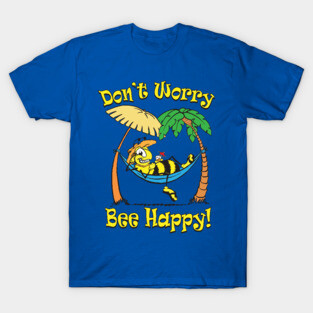 Don't Worry, Bee Happy! T-Shirt