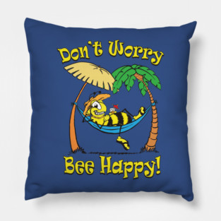 Don't Worry, Bee Happy! Pillow