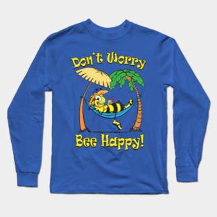 Don't Worry, Bee Happy! Long Sleeve T-Shirt