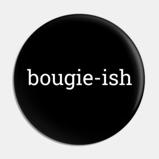 Bougie-ish, Boujee-ish, Boujee, Bougie Pin