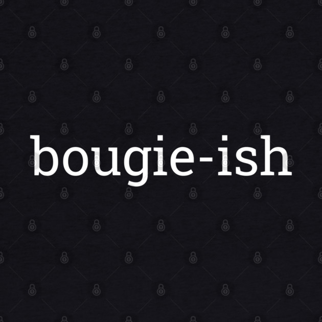 Bougie-ish, Boujee-ish, Boujee, Bougie by UrbanLifeApparel