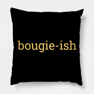 Bougie-ish, Boujee-ish, Boujee, Bougie Pillow