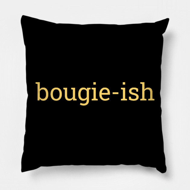 Bougie-ish, Boujee-ish, Boujee, Bougie Pillow by UrbanLifeApparel