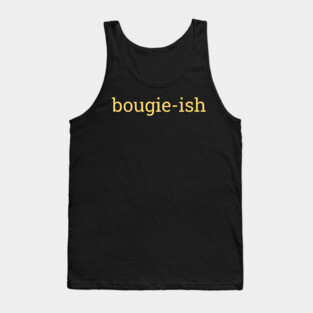 Bougie-ish, Boujee-ish, Boujee, Bougie Tank Top