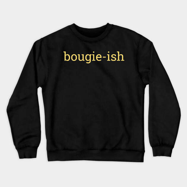 Bougie-ish, Boujee-ish, Boujee, Bougie Crewneck Sweatshirt by UrbanLifeApparel