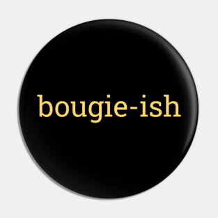 Bougie-ish, Boujee-ish, Boujee, Bougie Pin