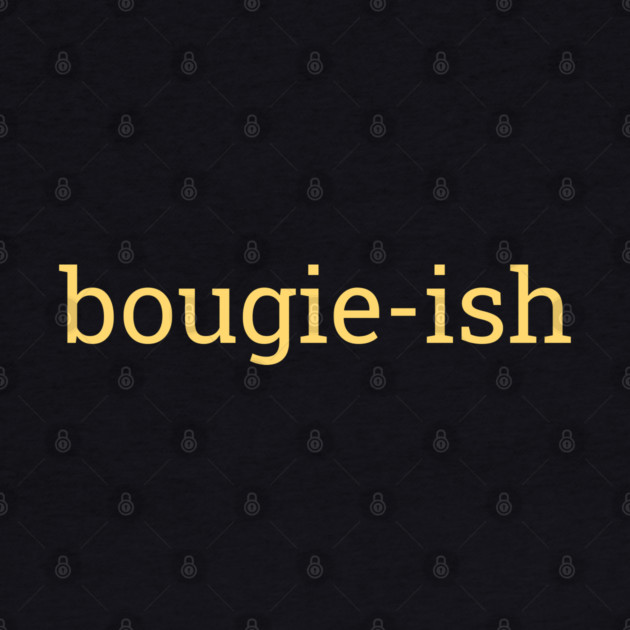 Bougie-ish, Boujee-ish, Boujee, Bougie by UrbanLifeApparel