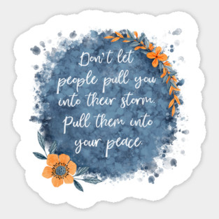 Don’t Let People Pull You Into Their Storm Sticker