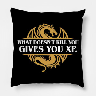 What Doesn't Kill You Gives You XP RPG Pillow
