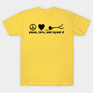 peace, love, and layout d T-Shirt