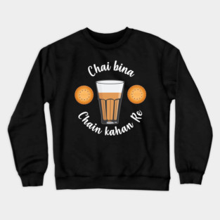 Chai Bina Chain Kahan Indian Tea Cup Glass Biscuits Crewneck Sweatshirt
