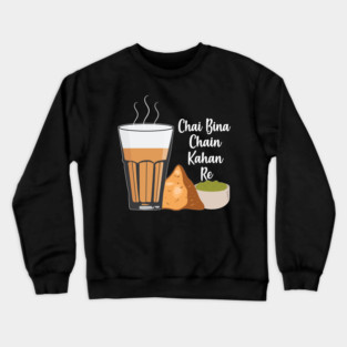 Chai Bina Chain Kahan Hindi Quote Tea Glass Samosa Chutney Crewneck Sweatshirt