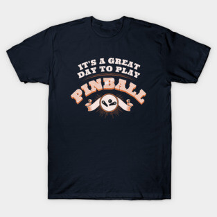 It's A Great Day To Play Pinball T-Shirt