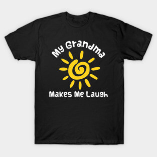 My grandma makes me laugh T-Shirt