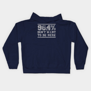 96.4% Don't want to be here Kids Hoodie