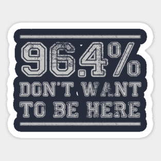 96.4% Don't want to be here Sticker