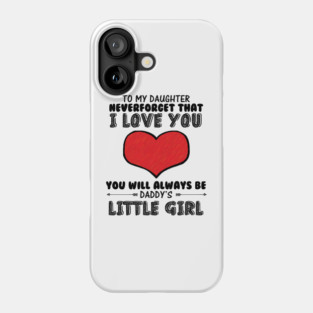 To my daughter, you will always be daddy's little girl Phone Case