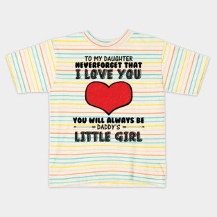 To my daughter, you will always be daddy's little girl Kids T-Shirt